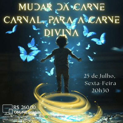 Curso Online e ao Vivo: Mudar da Carne Carnal, para a Carne Divina (Julho)