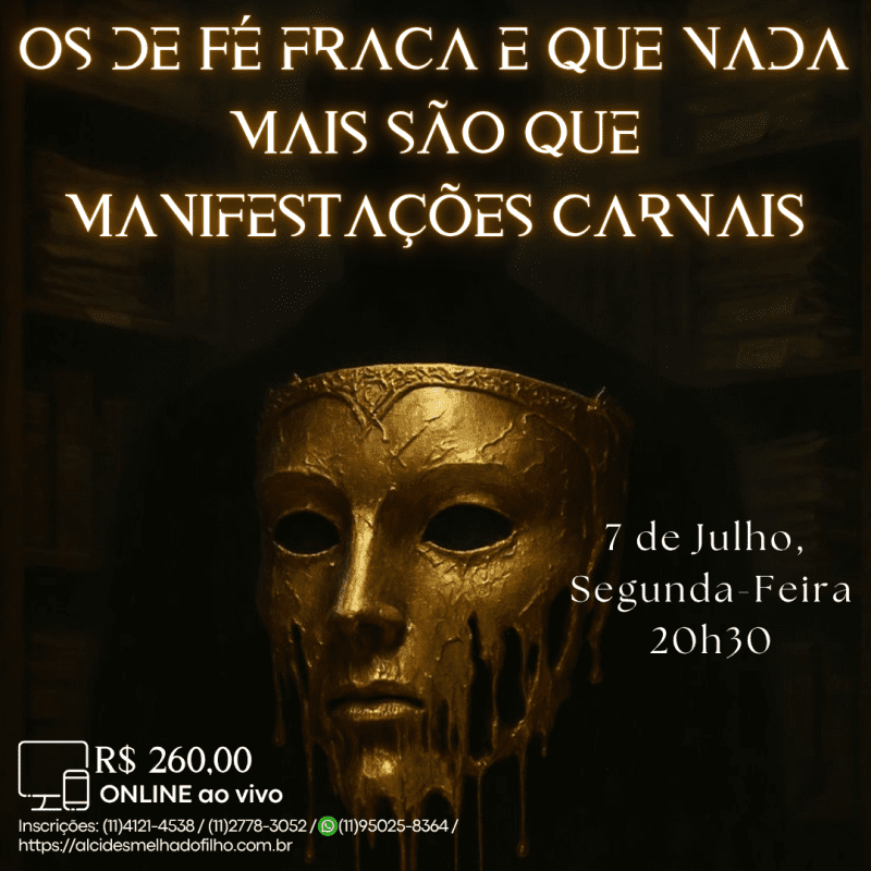 Curso Online e ao Vivo: Os de Fé fraca e que nada mais são que manifestações carnais (Julho)